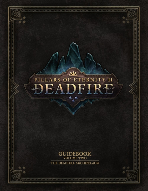 Pillars Of Eternity Guidebook: Volume Two : The Deadfire Archipelago, Hardback Book