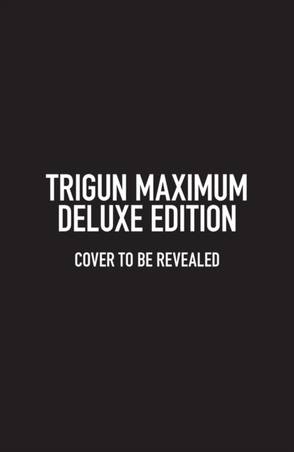 Trigun Maximum Deluxe Edition Volume 1, Hardback Book