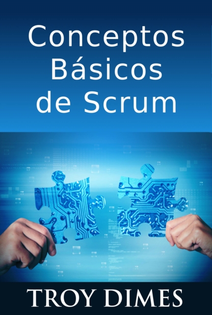 Conceptos Basicos De Scrum: Desarrollo De Software Agile Y Manejo De Proyectos Agile, EPUB eBook