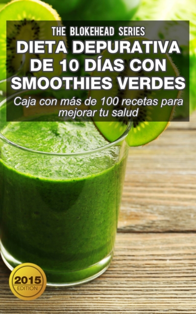 Dieta depurativa de 10 dias con smoothies verdes: Caja con mas de 100 recetas para mejorar tu salud, EPUB eBook
