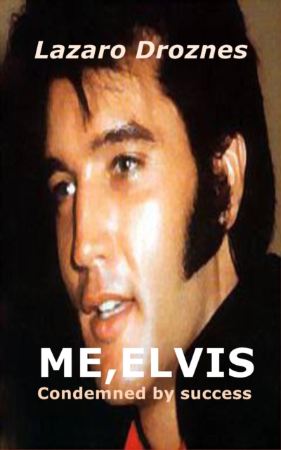 ME, ELVIS.  CONDEMNED BY SUCCESS, EPUB eBook