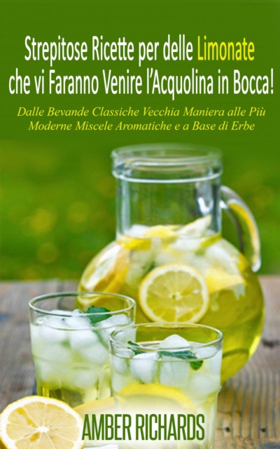 Strepitose Ricette per delle Limonate che vi Faranno Venire l'Acquolina in Bocca!, EPUB eBook
