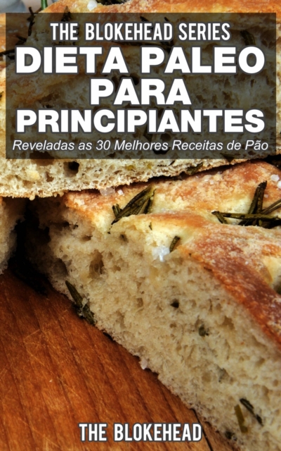 Dieta Paleo para Principiantes - Reveladas as 30 Melhores Receitas de Pao, EPUB eBook