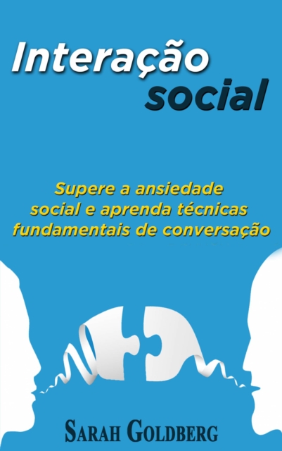 Interacao social: Supere a ansiedade social e aprenda tecnicas fundamentais de conversacao., EPUB eBook