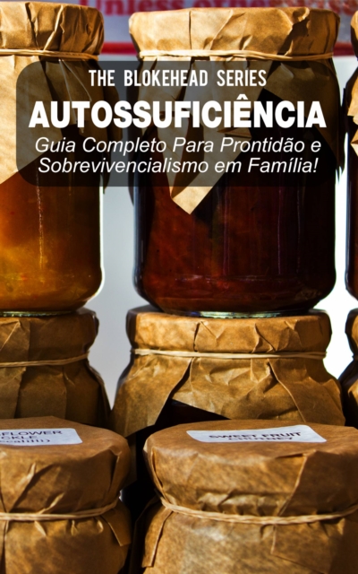 Autossuficiencia: Guia Completo Para Prontidao e Sobrevivencialismo em Familia!, EPUB eBook