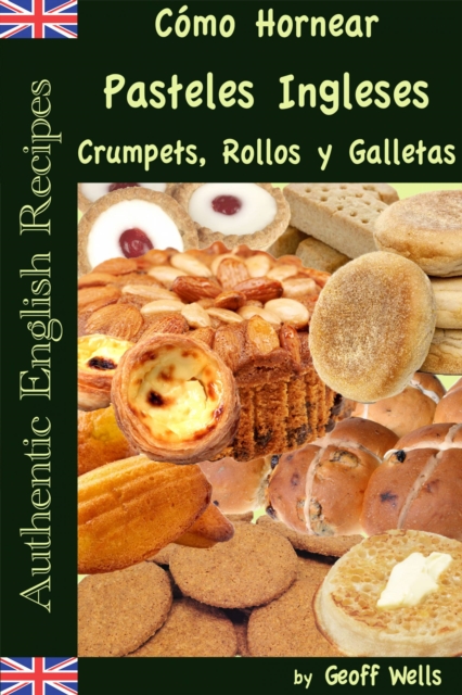 Como Hornear Pasteles Ingleses, Crumpets, Rollos y Galletas   (Autenticas Recetas Inglesas Libro 9), EPUB eBook