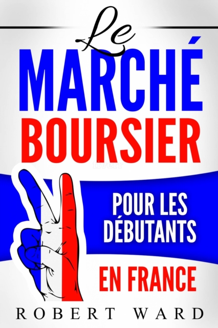 Le marche boursier pour les debutants en France, EPUB eBook