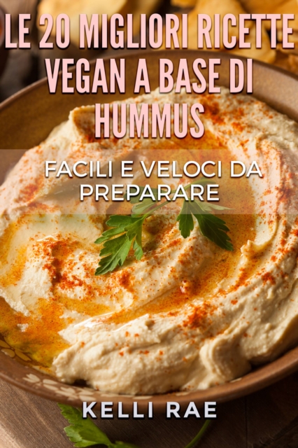 Le 20 migliori ricette Vegan a base di hummus. Facili e veloci da preparare, EPUB eBook