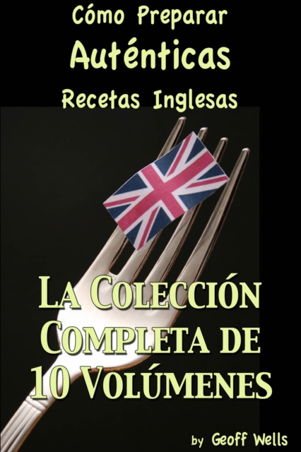 Como Preparar Autenticas Recetas Inglesas  La Coleccion Completa de 10 Volumenes, EPUB eBook