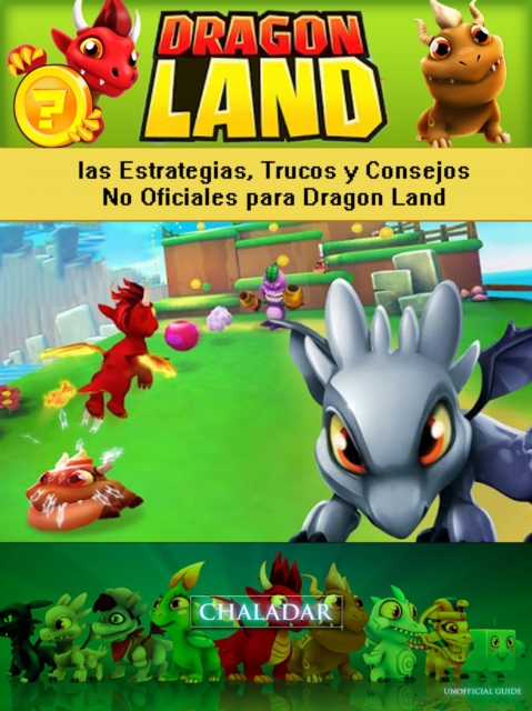 Dragon Land las Estrategias, Trucos y Consejos No Oficiales para Dragon Land, EPUB eBook