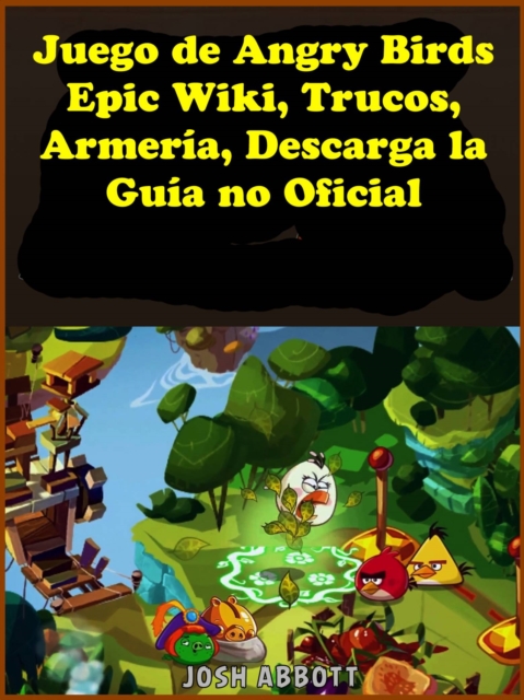 Juego de Angry Birds Epic Wiki, Trucos, Armeria, Descarga la Guia no Oficial, EPUB eBook