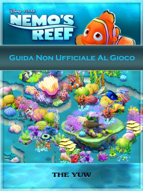 Guida Non Ufficiale Al Gioco Nemo's Reef, EPUB eBook