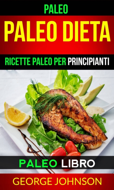Paleo:  Paleo Dieta: Ricette Paleo per principianti (Paleo Libro), EPUB eBook