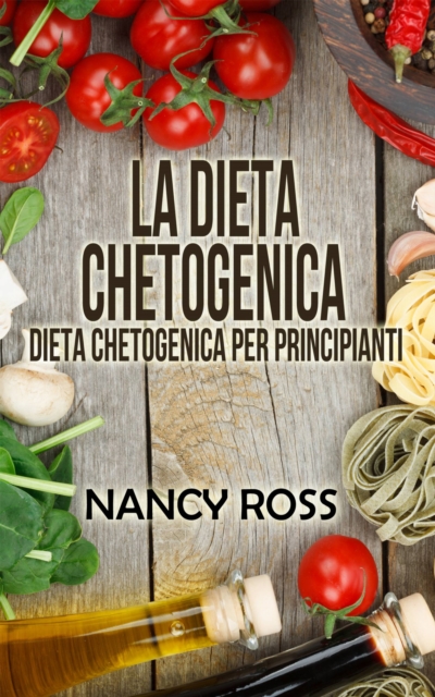 La Dieta Chetogenica - Dieta Chetogenica per Principianti, EPUB eBook