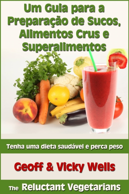 Um Guia para a Preparacao de Sucos, Alimentos Crus e Superalimentos, EPUB eBook