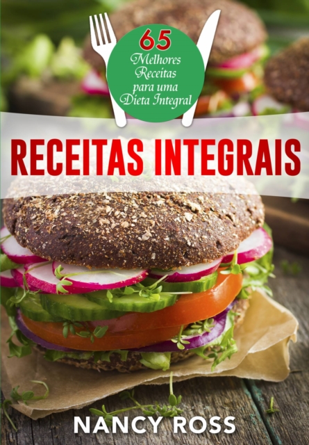 Receitas integrais: as 65 melhores receitas para uma dieta integral por Nancy Ross, EPUB eBook