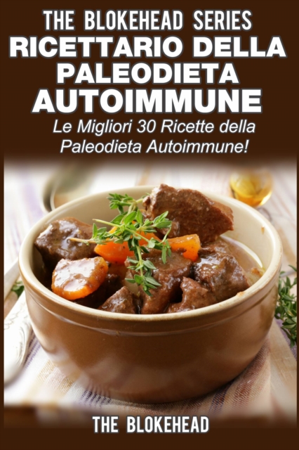 Ricettario della Paleodieta Autoimmune  Le Migliori 30 Ricette della Paleodieta Autoimmune!, EPUB eBook