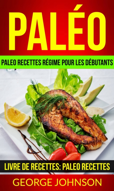 Paleo: Paleo recettes regime Pour les debutants (Livre de Recettes: Paleo Recettes), EPUB eBook