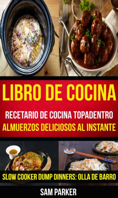 Libro De Cocina: Recetario de cocina topadentro: Almuerzos deliciosos al instante (Slow Cooker Dump Dinners: Olla de Barro), EPUB eBook
