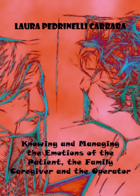 Knowing and Managing the Emotions of the Patient, the Family Caregiver and the Operator, EPUB eBook