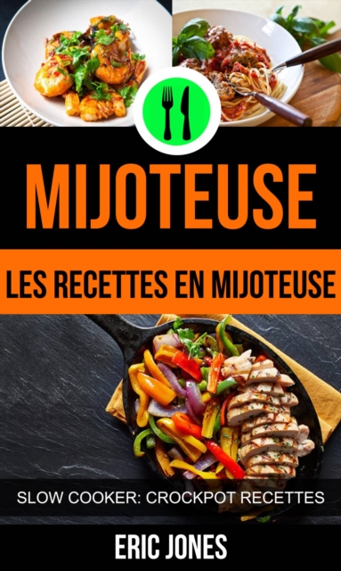 Mijoteuse :Les recettes en mijoteuse (Slow Cooker: Crockpot Recettes), EPUB eBook