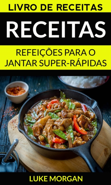 Receitas: Refeicoes para o jantar super-rapidas (Livro de receitas), EPUB eBook