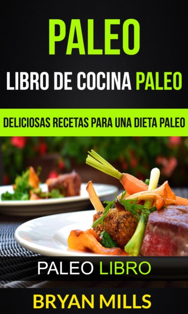 Paleo: Libro de Cocina Paleo: Deliciosas Recetas para una Dieta Paleo (Paleo Libro), EPUB eBook