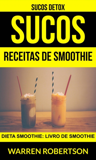 Sucos: Receitas de smoothie: Dieta smoothie: Livro de smoothie (Sucos Detox), EPUB eBook