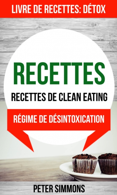 Recettes: Recettes de clean eating (Livre De Recettes: Detox: Regime de desintoxication), EPUB eBook