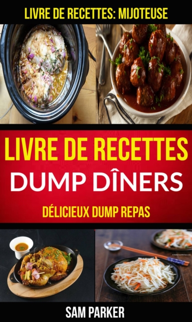 Livre de recettes Dump Diners : Delicieux Dump repas (Livre de recettes: Mijoteuse), EPUB eBook