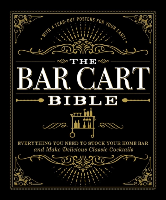 The Bar Cart Bible : Everything You Need to Stock Your Home Bar and Make Delicious Classic Cocktails, EPUB eBook