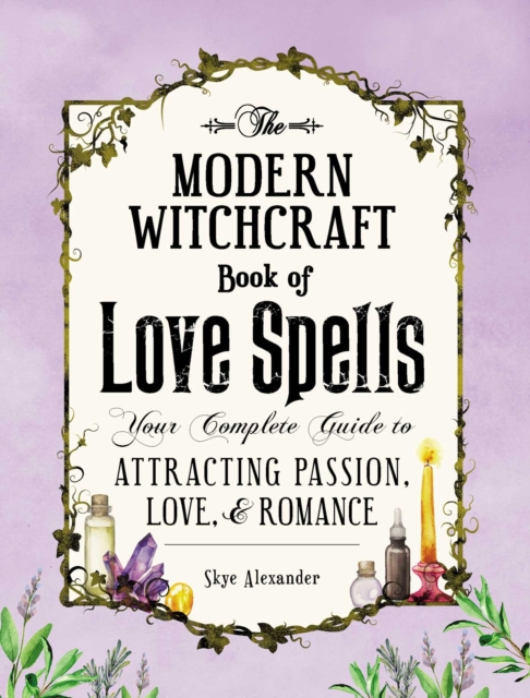 The Modern Witchcraft Book of Love Spells : Your Complete Guide to Attracting Passion, Love, and Romance, EPUB eBook