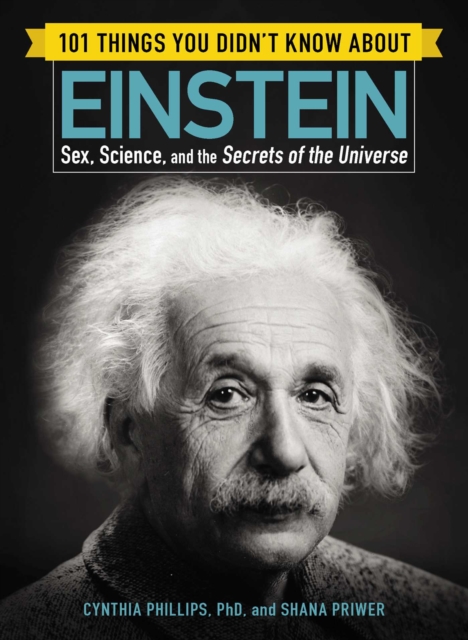101 Things You Didn't Know about Einstein : Sex, Science, and the Secrets of the Universe, EPUB eBook