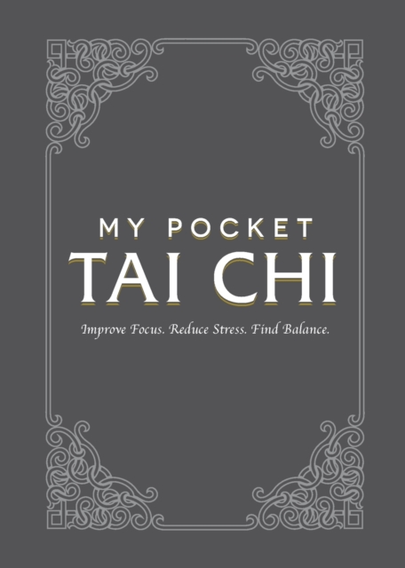 My Pocket Tai Chi : Improve Focus. Reduce Stress. Find Balance., Paperback / softback Book