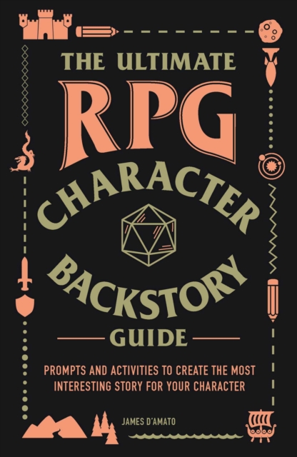 The Ultimate RPG Character Backstory Guide : Prompts and Activities to Create the Most Interesting Story for Your Character, EPUB eBook