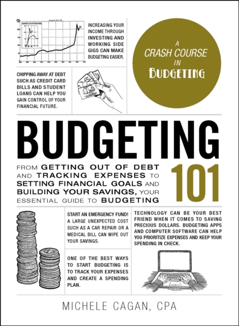 Budgeting 101 : From Getting Out of Debt and Tracking Expenses to Setting Financial Goals and Building Your Savings, Your Essential Guide to Budgeting, EPUB eBook