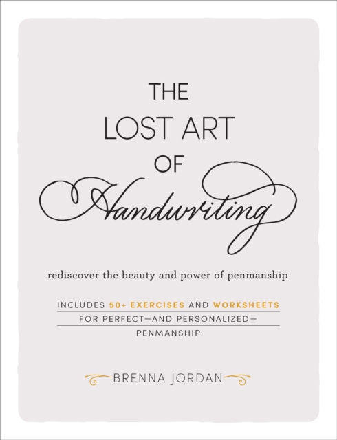 The Lost Art of Handwriting : Rediscover the Beauty and Power of Penmanship, Hardback Book