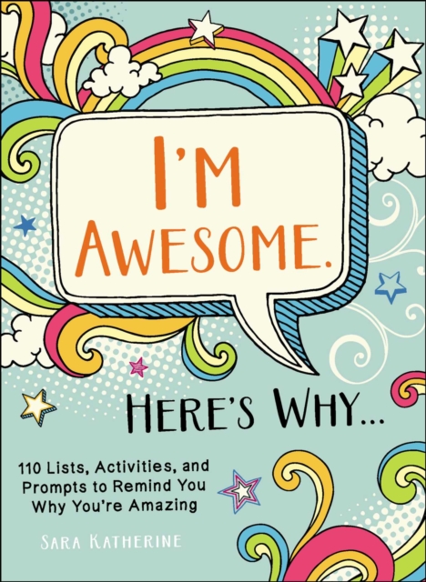 I'm Awesome. Here's Why... : 110 Lists, Activities, and Prompts to Remind You Why You're Amazing, EPUB eBook
