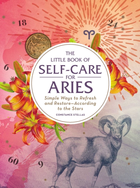 The Little Book of Self-Care for Aries : Simple Ways to Refresh and Restore-According to the Stars, EPUB eBook