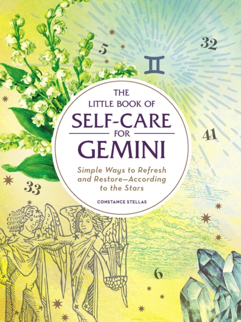 The Little Book of Self-Care for Gemini : Simple Ways to Refresh and Restore-According to the Stars, EPUB eBook
