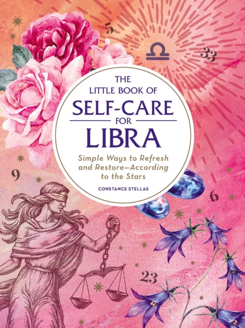 The Little Book of Self-Care for Libra : Simple Ways to Refresh and Restore-According to the Stars, EPUB eBook