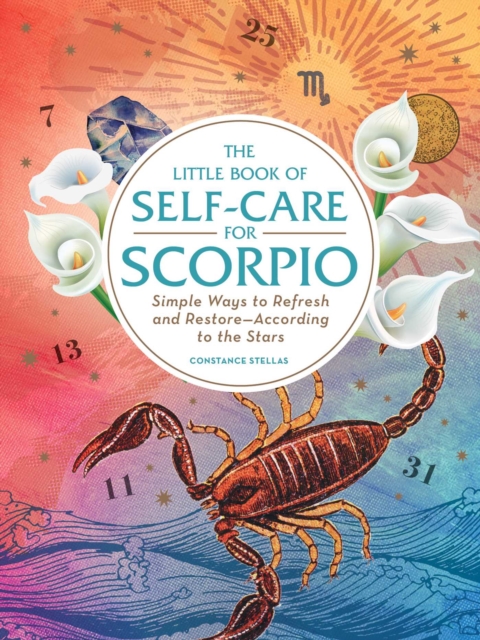 The Little Book of Self-Care for Scorpio : Simple Ways to Refresh and Restore—According to the Stars, Hardback Book