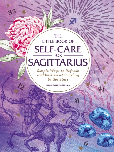 The Little Book of Self-Care for Sagittarius : Simple Ways to Refresh and Restore-According to the Stars, EPUB eBook