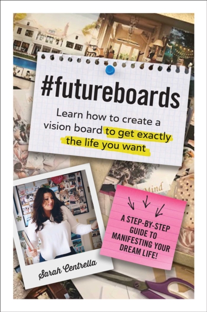 #FutureBoards : Learn How to Create a Vision Board to Get Exactly the Life You Want, Hardback Book