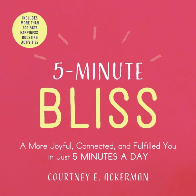 5-Minute Bliss : A More Joyful, Connected, and Fulfilled You in Just 5 Minutes a Day, EPUB eBook