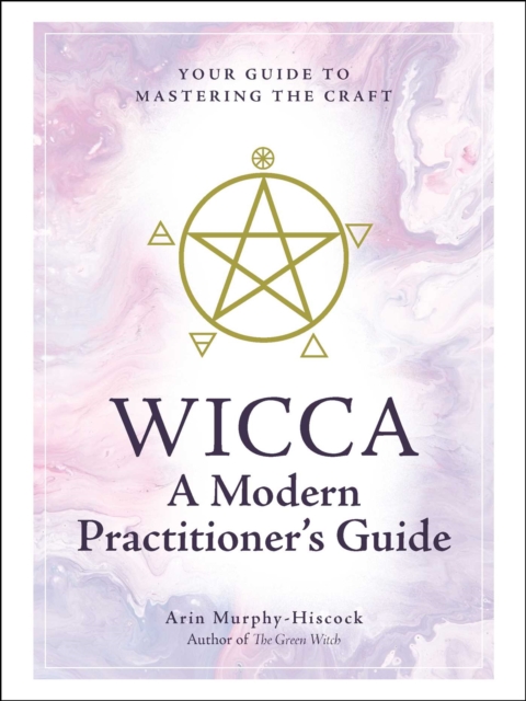 Wicca: A Modern Practitioner's Guide : Your Guide to Mastering the Craft, EPUB eBook