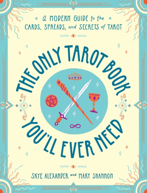 The Only Tarot Book You'll Ever Need : A Modern Guide to the Cards, Spreads, and Secrets of Tarot, EPUB eBook