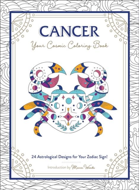 Cancer: Your Cosmic Coloring Book : 24 Astrological Designs for Your Zodiac Sign!, Paperback / softback Book