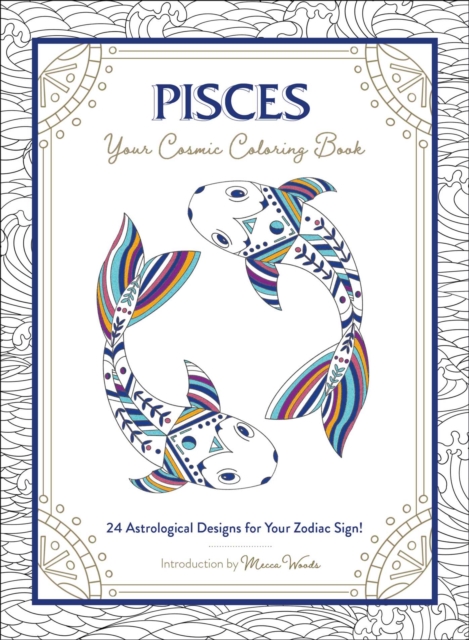 Pisces: Your Cosmic Coloring Book : 24 Astrological Designs for Your Zodiac Sign!, Paperback / softback Book
