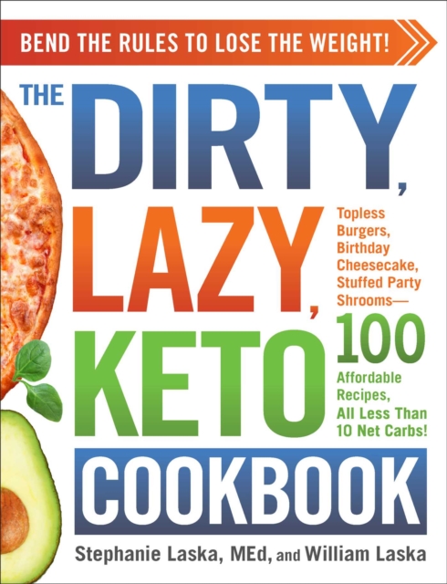 The DIRTY, LAZY, KETO Cookbook : Bend the Rules to Lose the Weight!, Paperback / softback Book